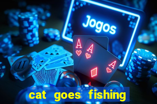 cat goes fishing free download